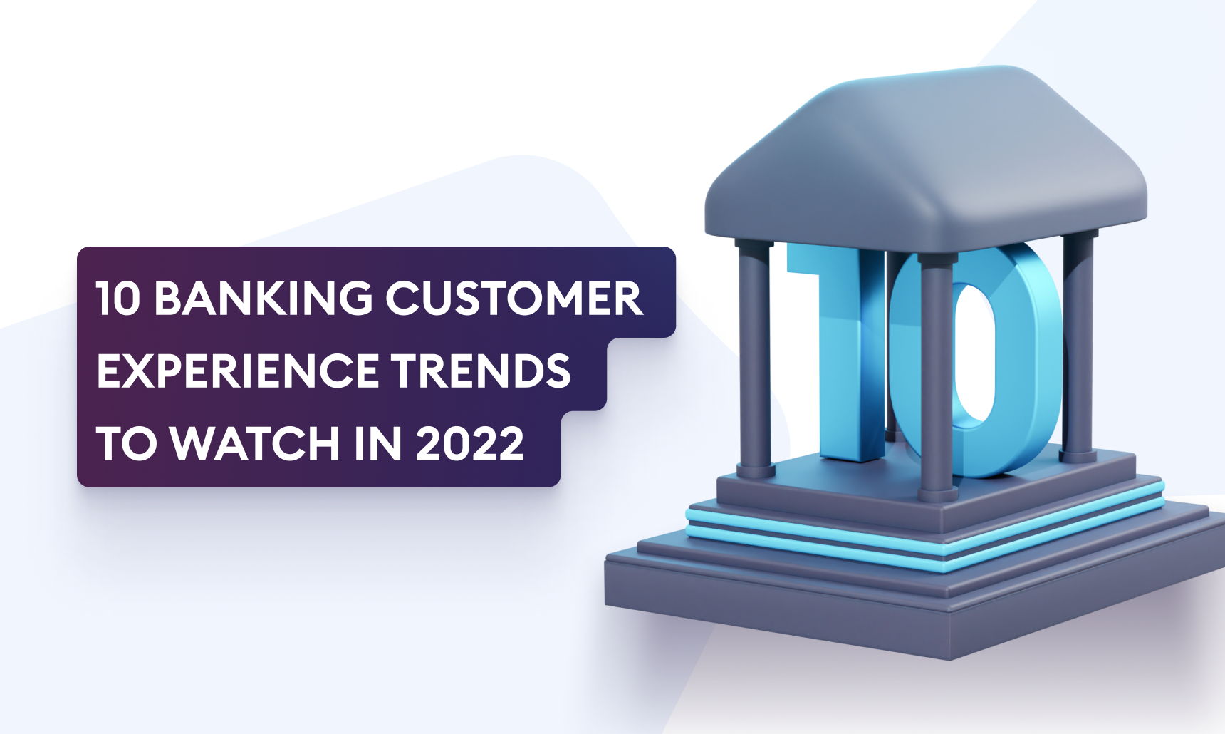 10 Banking Customer Experience Trends To Watch In 2022