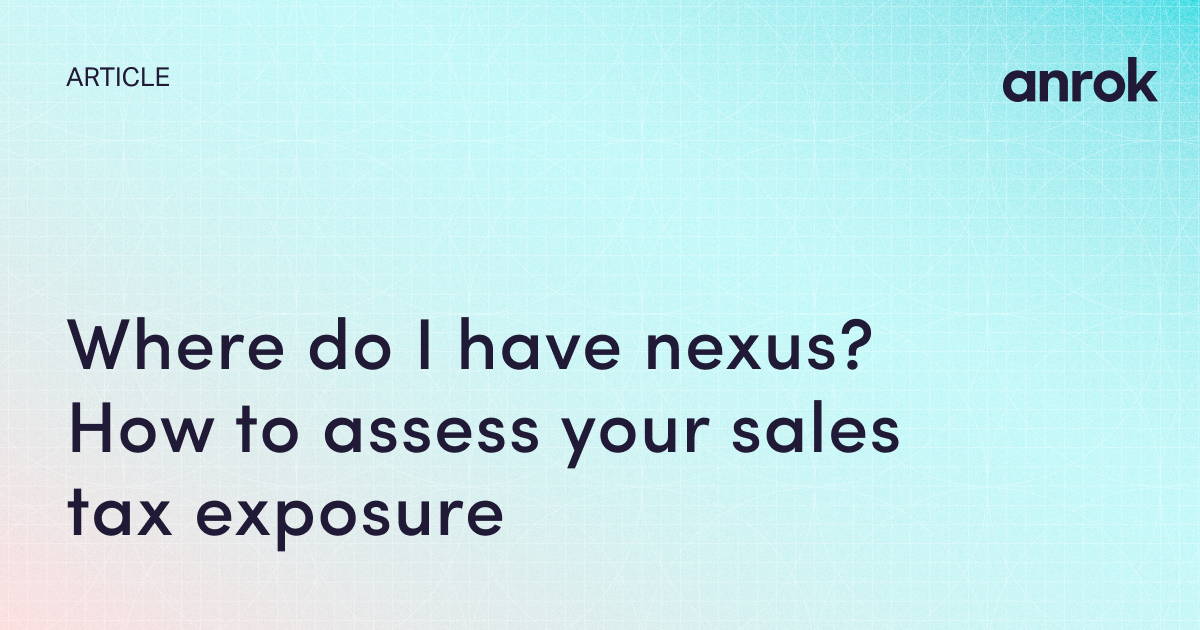 Nexus Tax Matrix Example.pdf Where do I have nexus? How to assess your sales tax exposure | Anrok