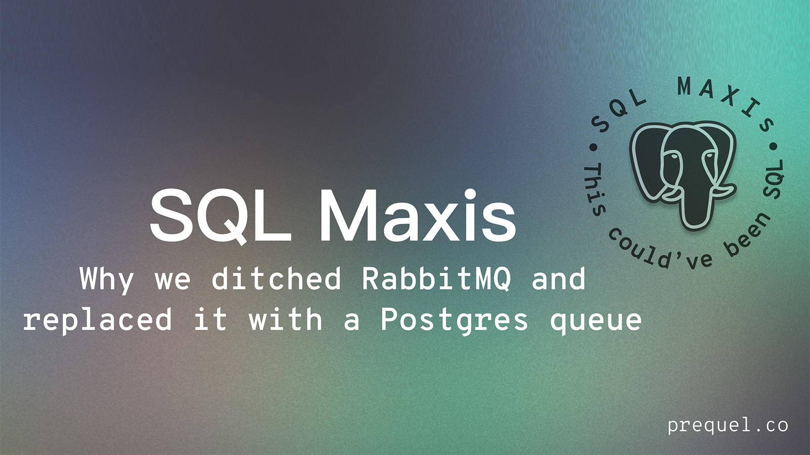 SQL Maxis: Why We Ditched RabbitMQ And Replaced It With A Postgres Queue