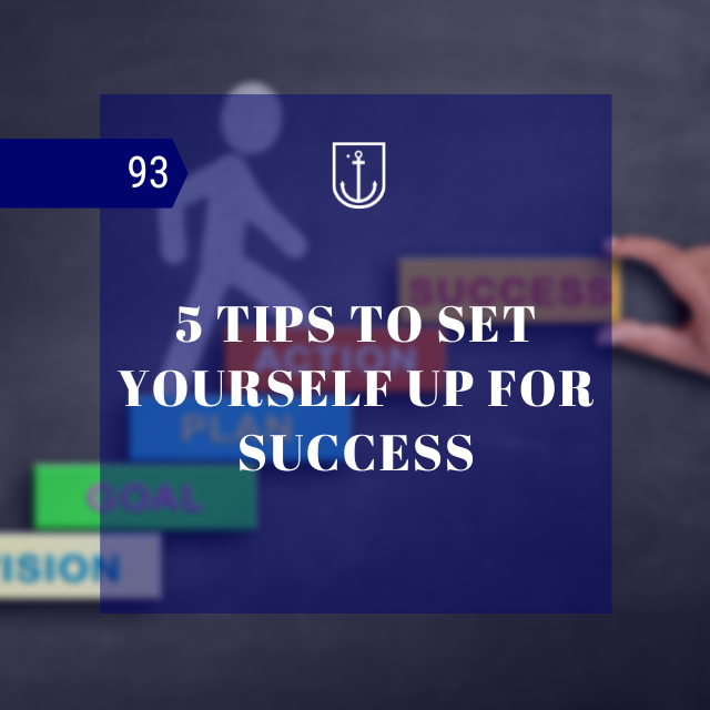5 TIPS TO SET YOURSELF UP FOR SUCCESS