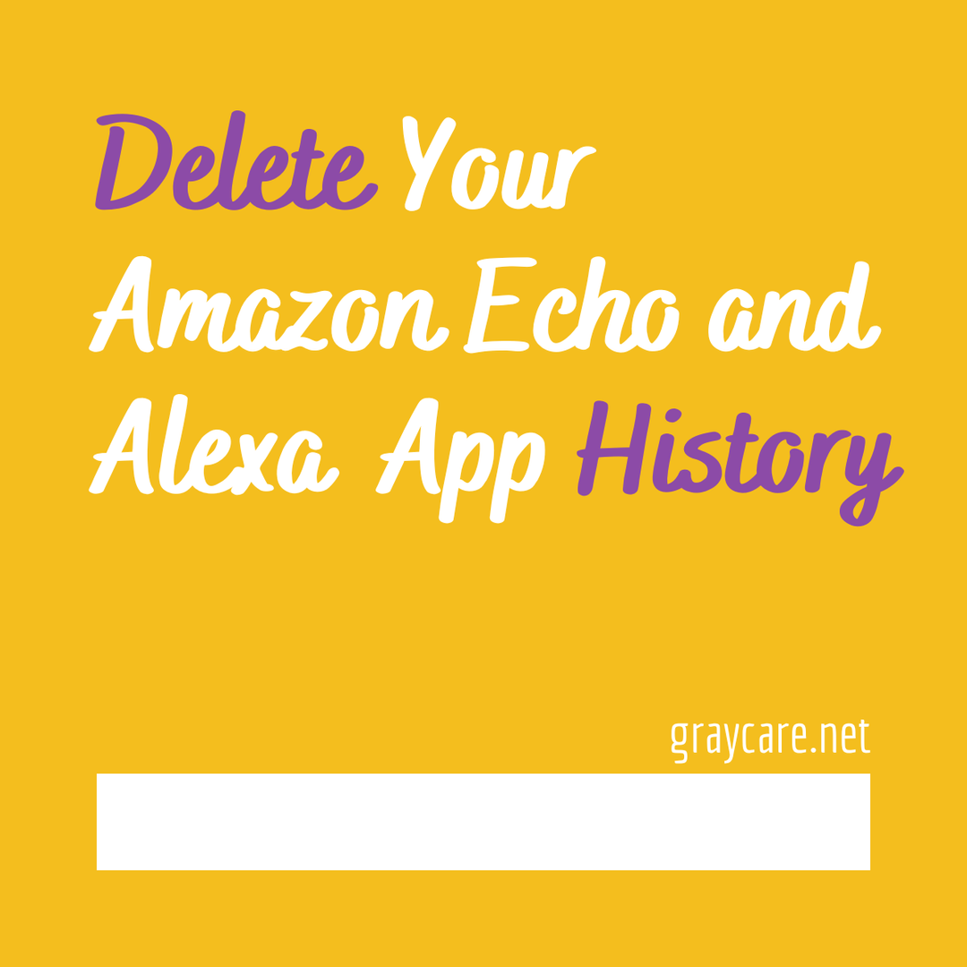 Delete History from Amazon Alexa App EZ Graycare