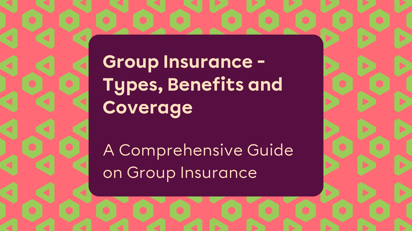 Group Insurance Types, Benefits & Coverage