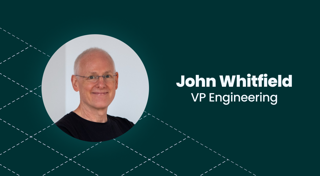 Welcoming John Whitfield, VP of Engineering