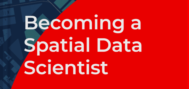 Becoming a Spatial Data Scientist