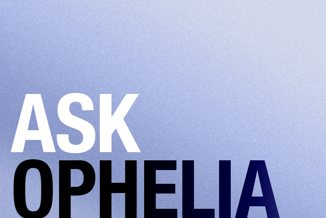 Ask Ophelia