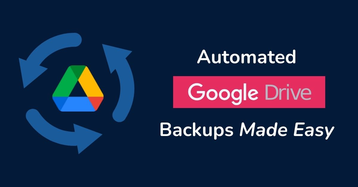 Automated Google Drive Backups Made Easy