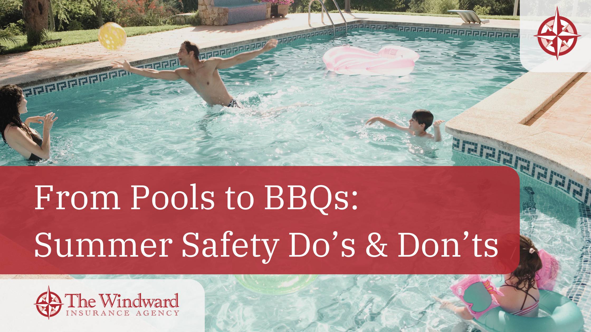 From Pools to BBQs Summer Safety Do’s & Don’ts Windward Insurance Blog