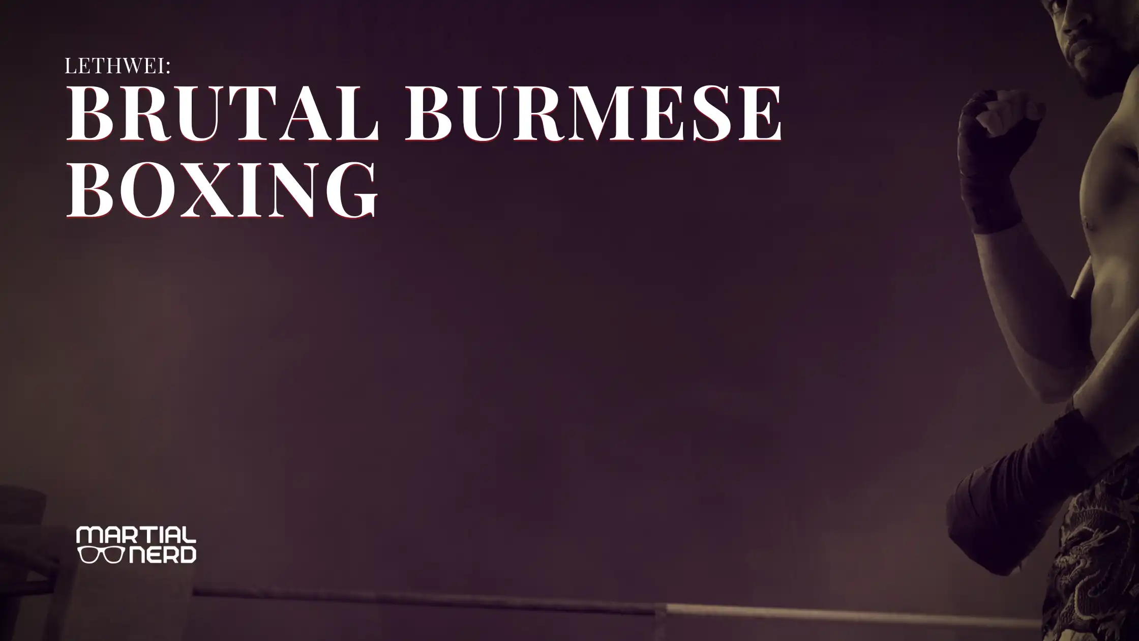 Lethwei is Brutal Burmese Boxing Martial Nerd