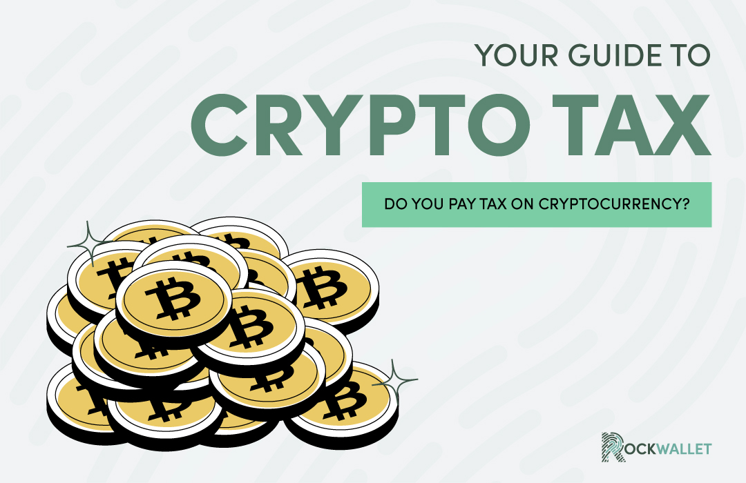 Your Guide to Crypto Tax: Do You Pay Tax on Cryptocurrency?