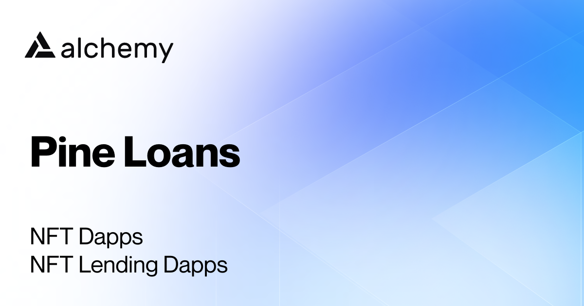 Pine Loans NFT Lending Dapps Alchemy