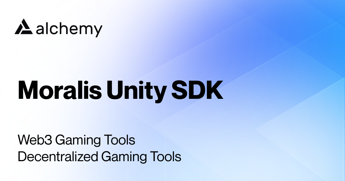 Moralis Unity SDK - Decentralized Gaming Tools - Alchemy