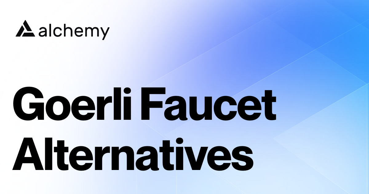 Find 13 Goerli Faucet Alternatives (2024)