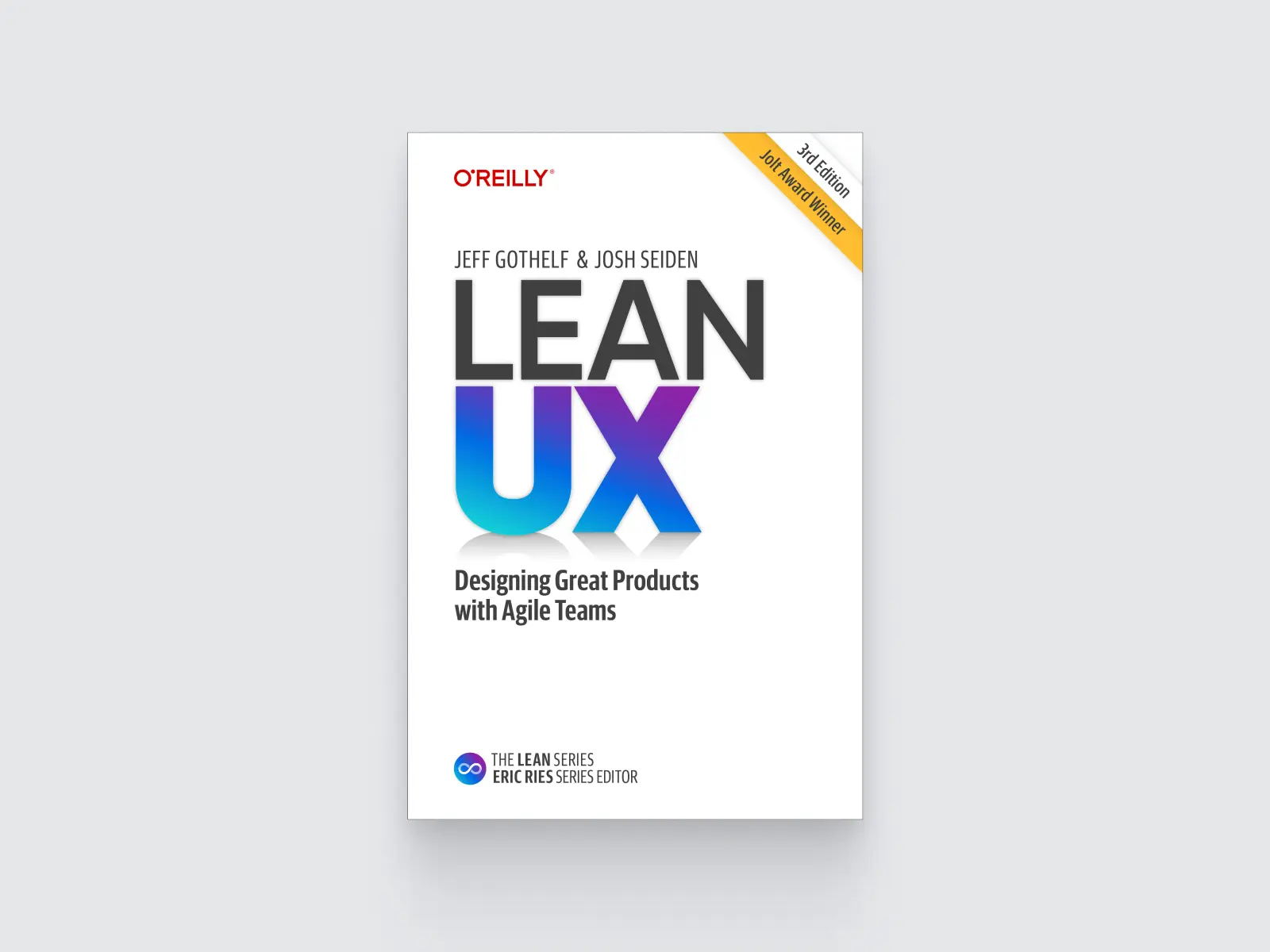 Lean UX: Designing Great Products with Agile Teams by Jeff Gothelf and Josh Seiden