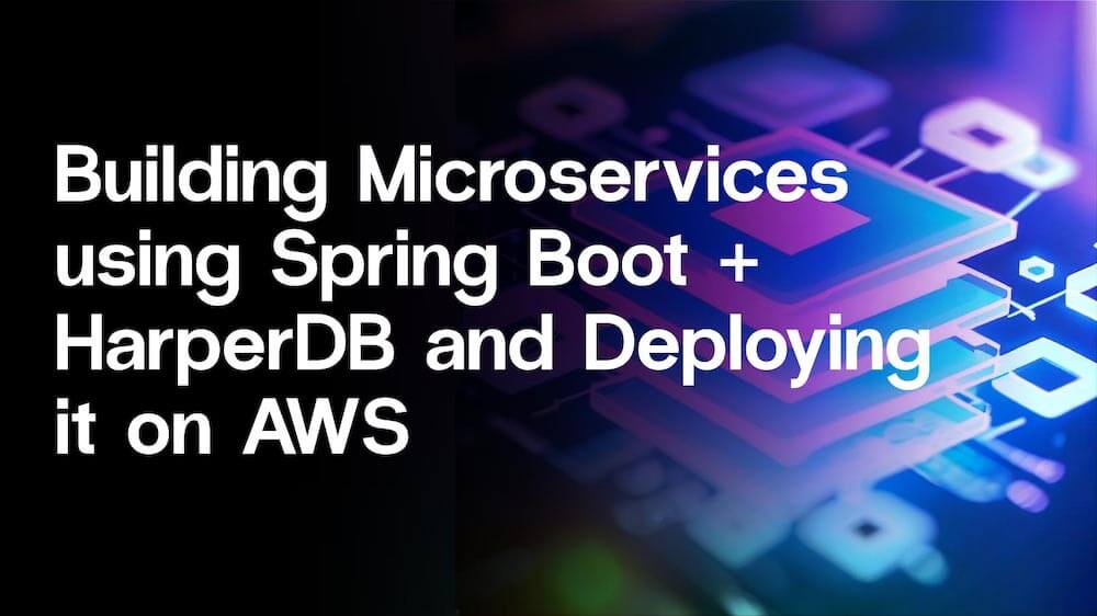 Building Microservices using Spring Boot + HarperDB and Deploying it on ...