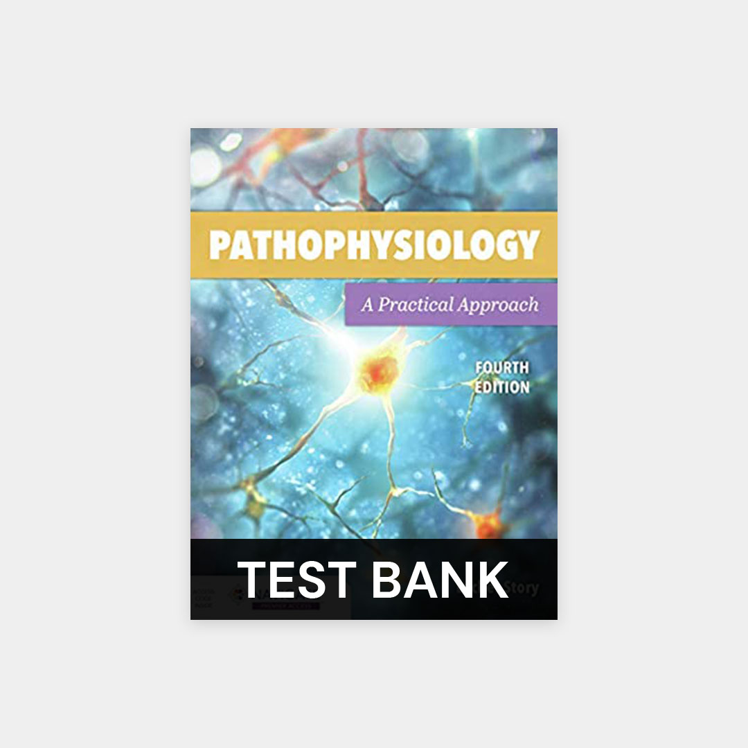 Pathophysiology A Practical Approach 4th Edition Story Test Bank Pathophysiology A Practical Approach 4th Edition Story Test Bank