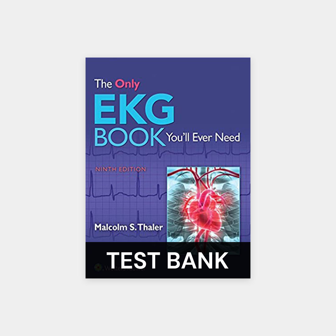 The Only EKG Book You'll Ever Need 9th Edition Thaler Test Bank