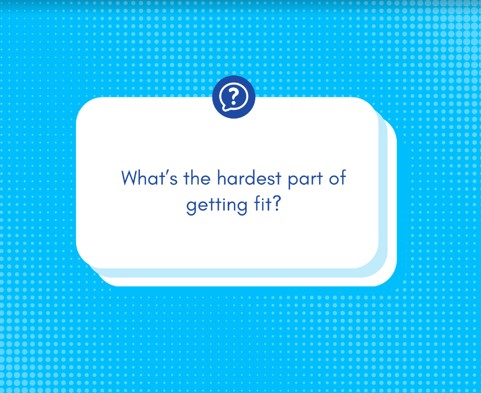 What Is The Hardest Part of Getting Fit?