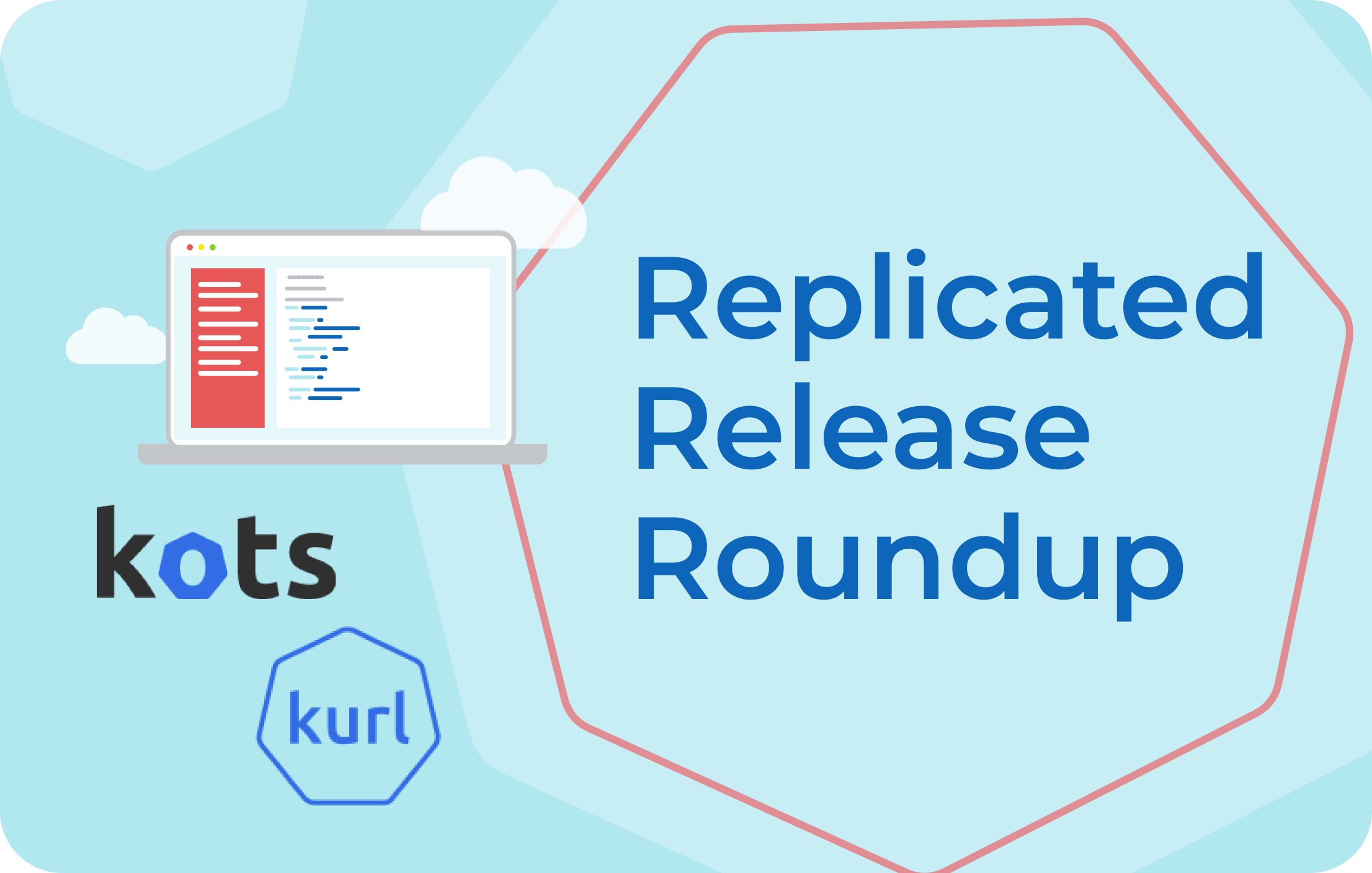 Replicated Recent Release Highlights: May 2021