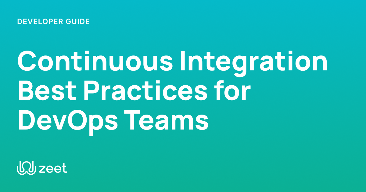 15 Continuous Integration Best Practices for DevOps Teams | Zeet.co