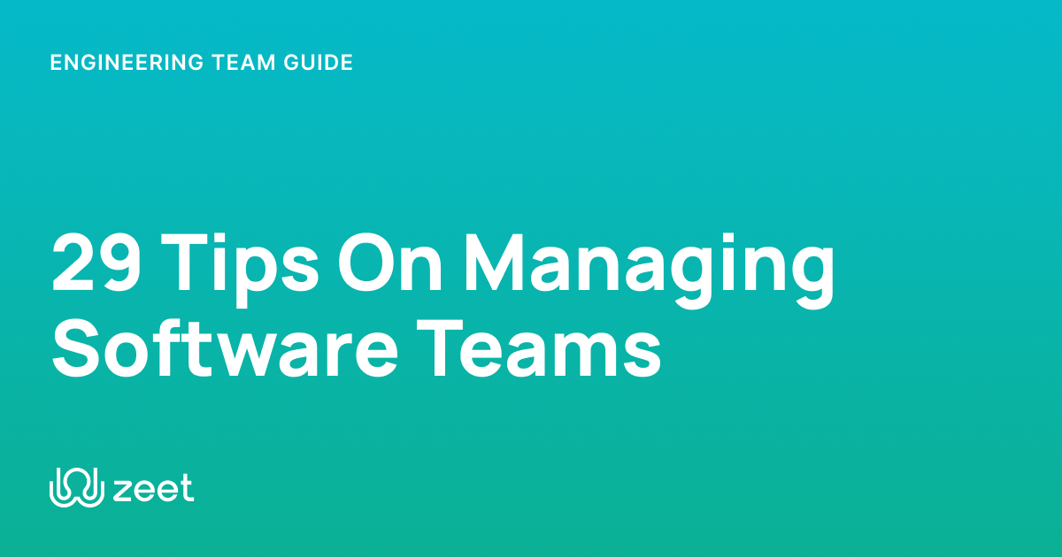 29 Tips On Managing Software Teams & Simple 7-Step Guide | Zeet.co