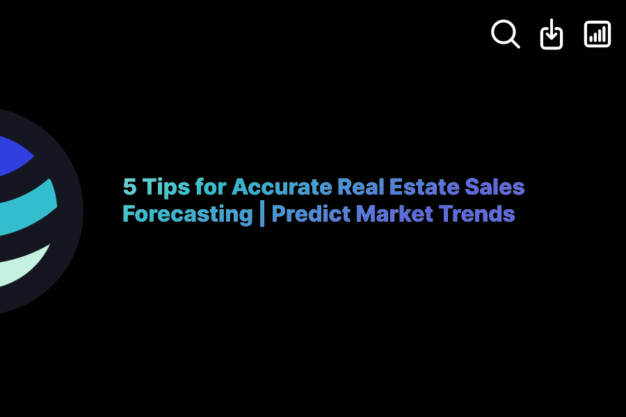 5 Tips for Accurate Real Estate Sales Forecasting Predict Market