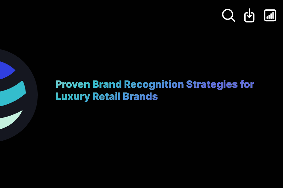 Proven Brand Recognition Strategies for Luxury Retail Brands ExactBuyer