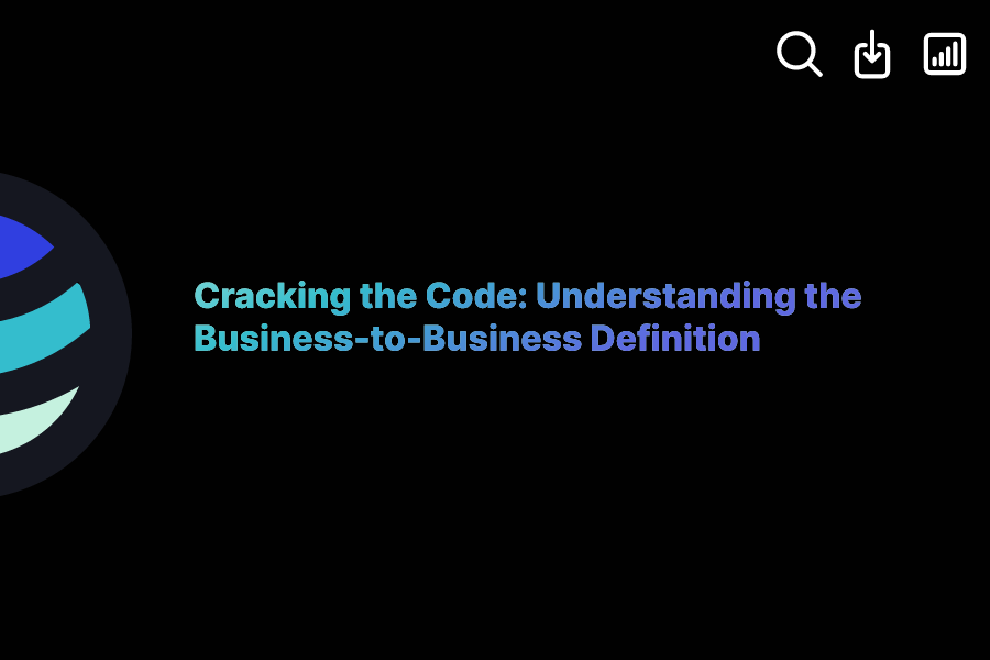 Cracking the Code Understanding the BusinesstoBusiness Definition