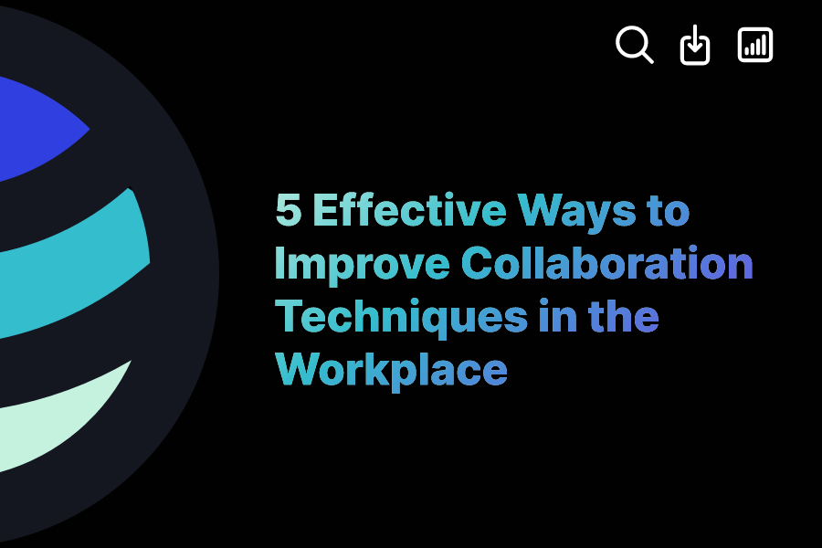 5 Effective Ways to Improve Collaboration Techniques in the Workplace ExactBuyer