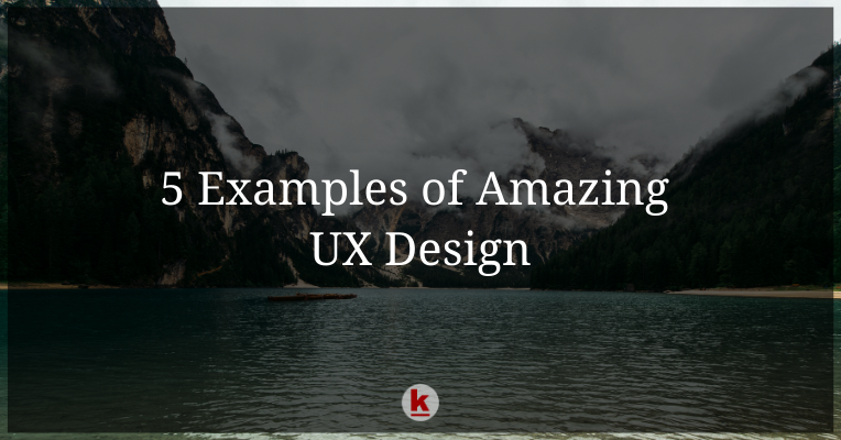 5 Examples of Amazing UX Design