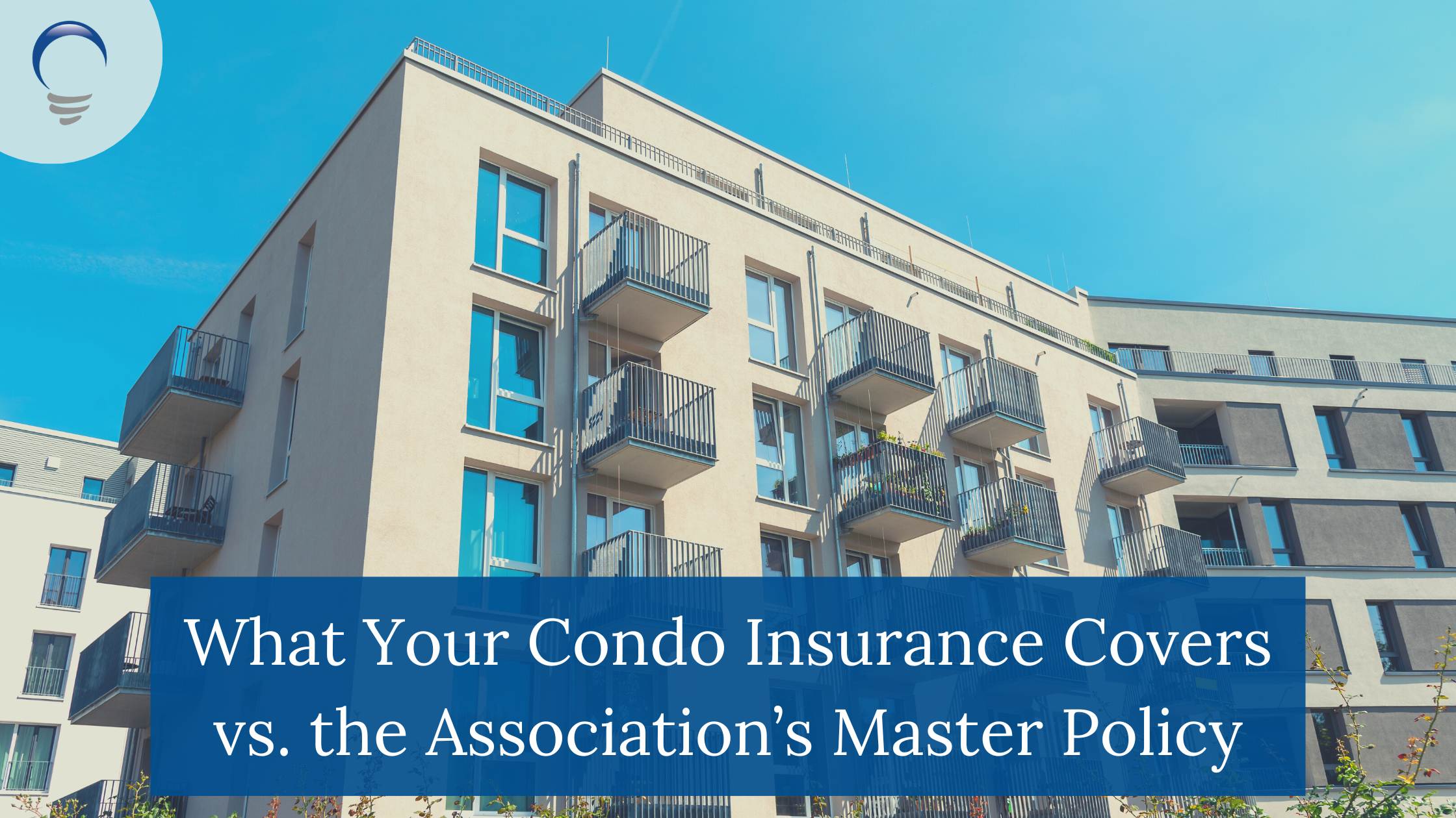What Your Condo Insurance Covers vs. the Association’s Master Policy