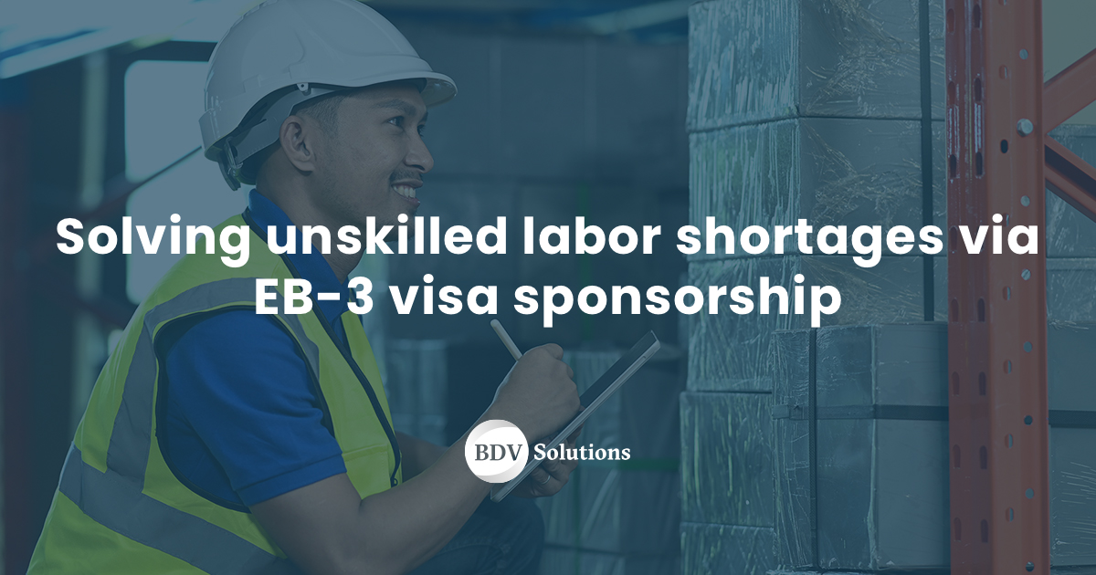 How businesses are solving unskilled labor shortages via EB-3 visa ...