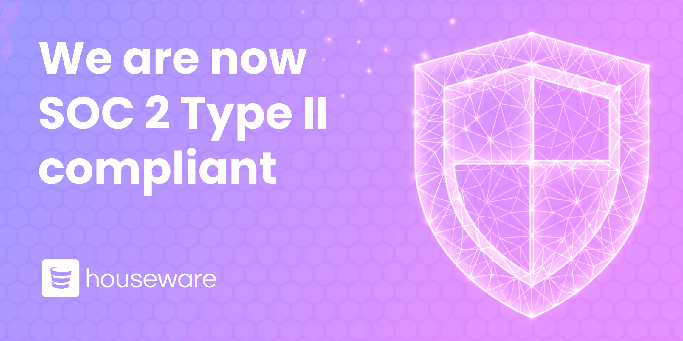 Announcing SOC2 Type II Compliance at Houseware Blog Houseware