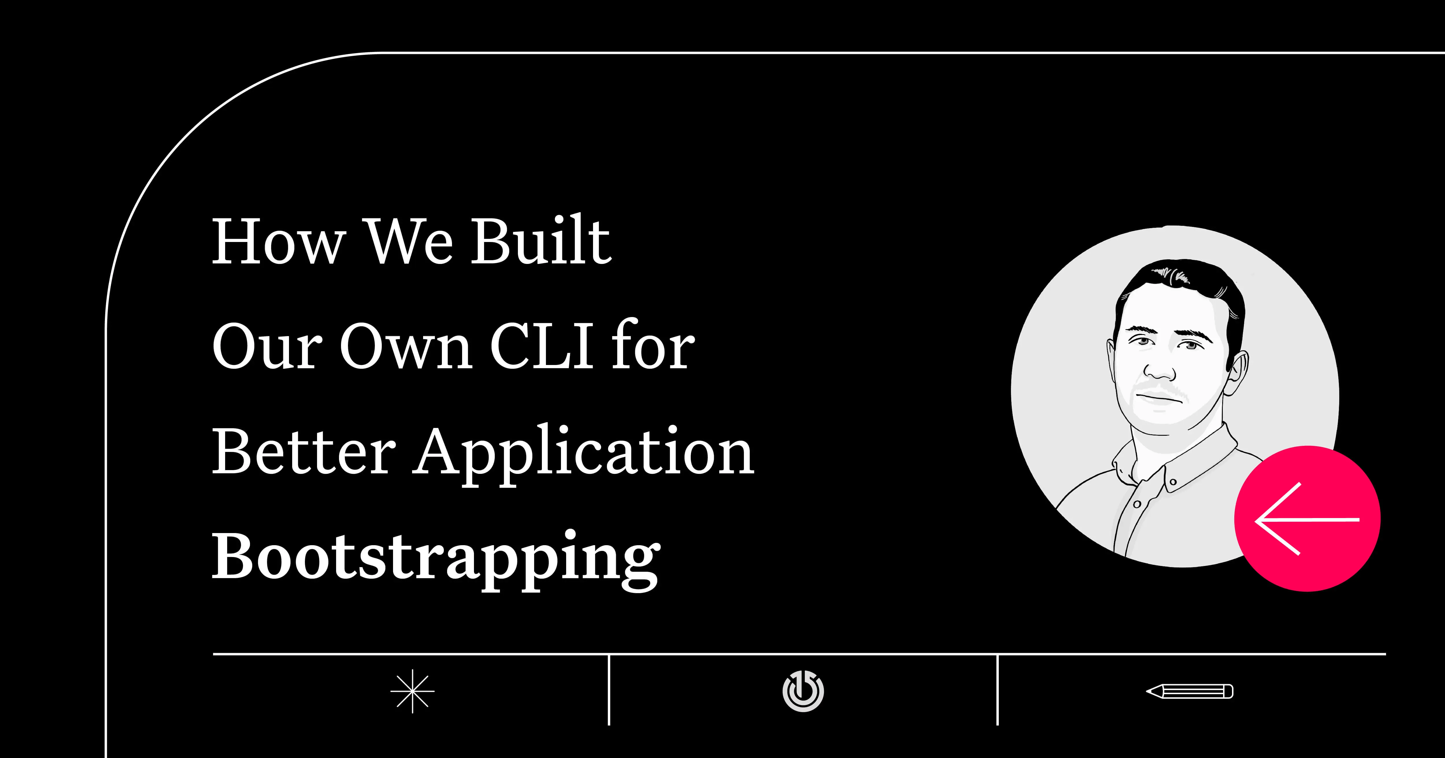 Title slide for a blog post on creating a custom CLI for better application bootstrapping, with the illustration of the writer. 