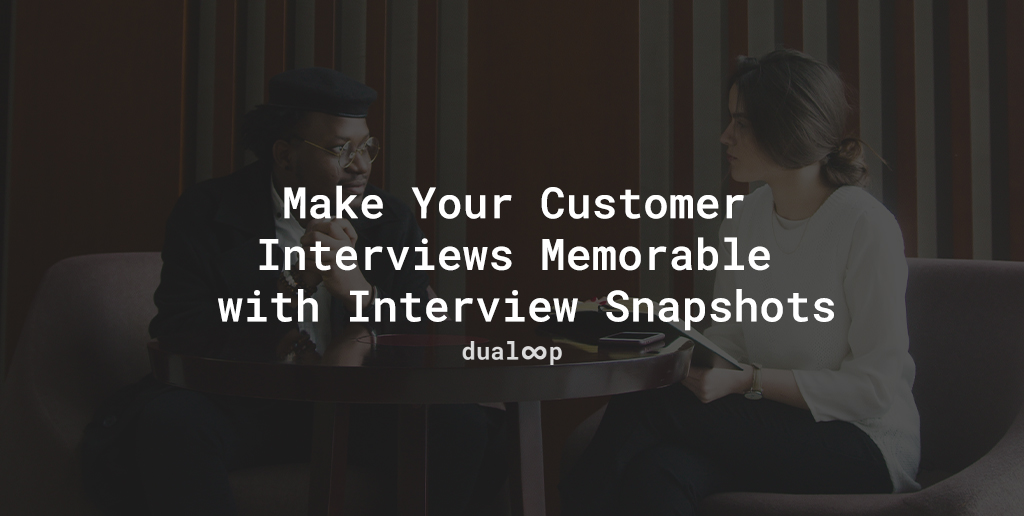 Make Your Customer Interviews Memorable with Interview Snapshots by ...