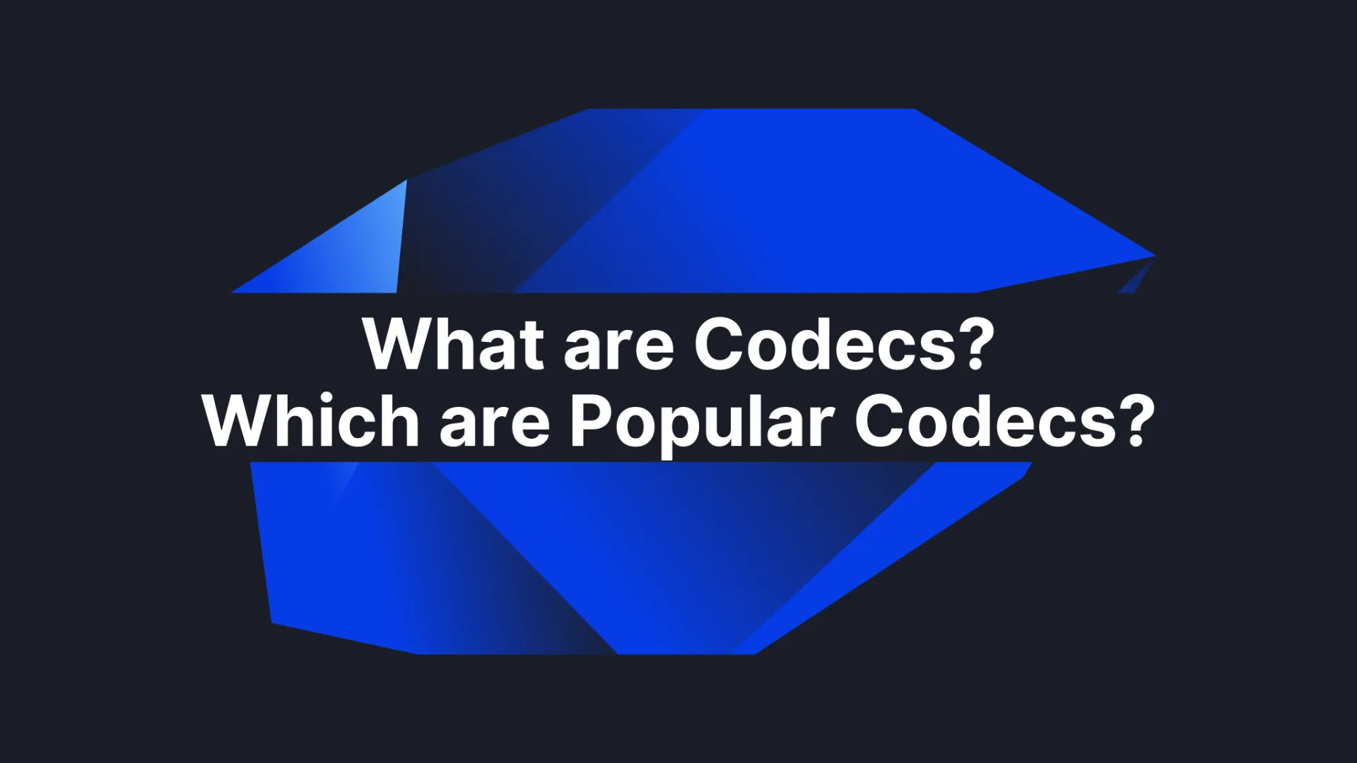 Codecs Explained the past, the present, and the future state of video
