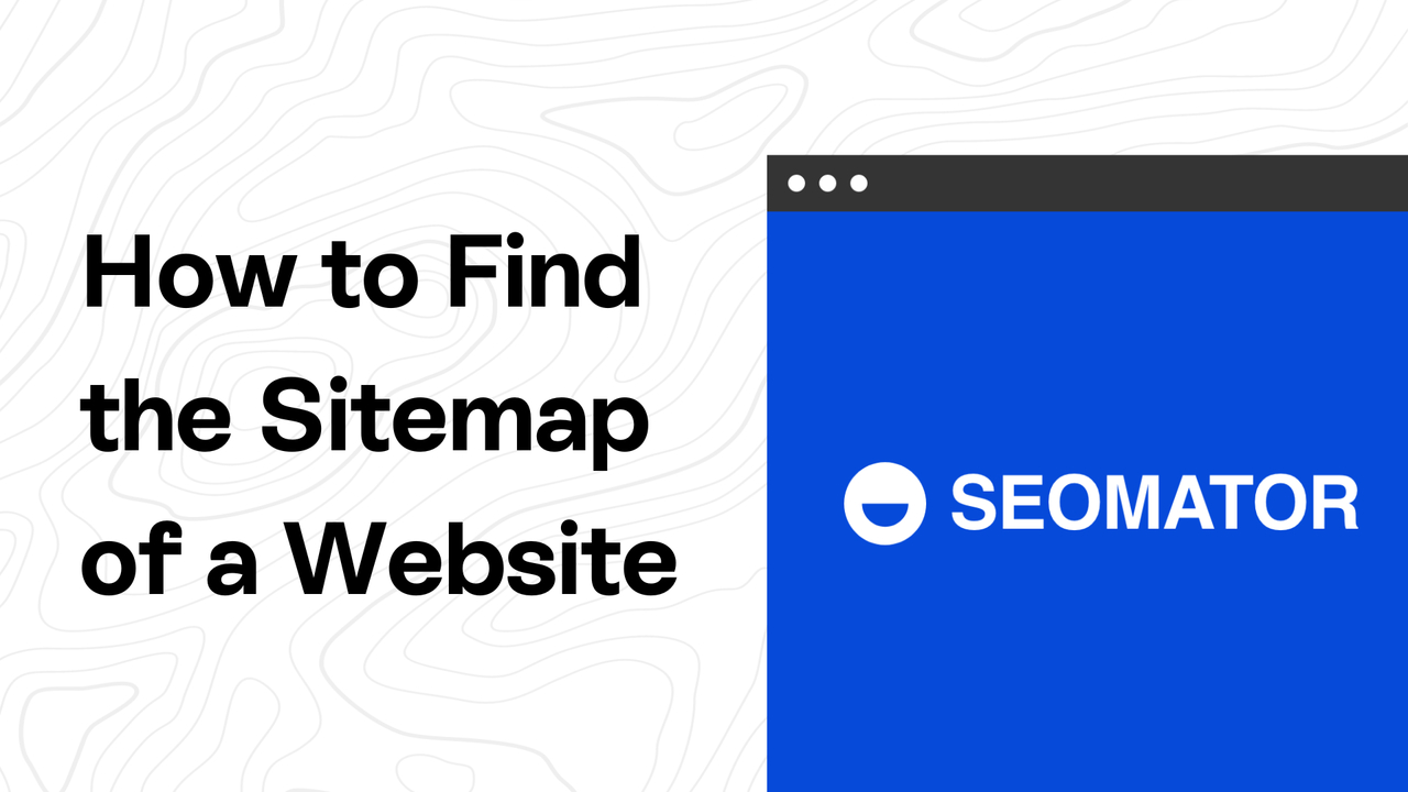 How to Find the Sitemap of a Website [8 Ways] - SEOmator