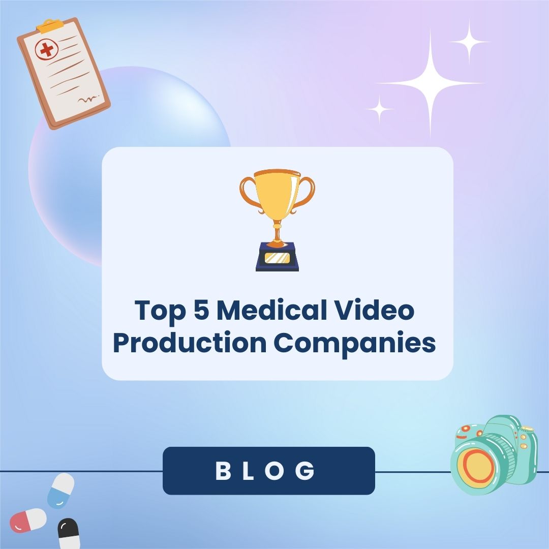 Top 5 Medical Video Production Companies of 2023