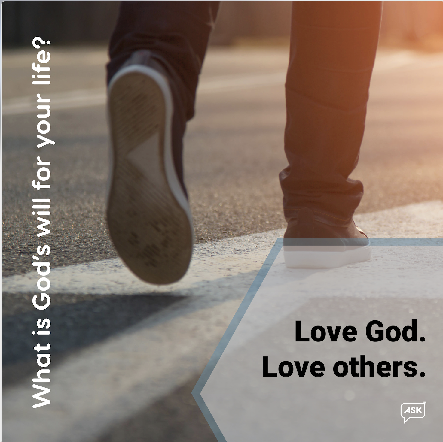 A closeup of shoes as they are walking on a city street. The text on the photo reads, "What is God's will for your life?" and "Love God. Love others."