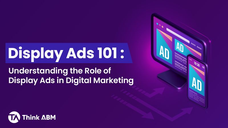 Understanding the Role of Display Ads in Digital Marketing