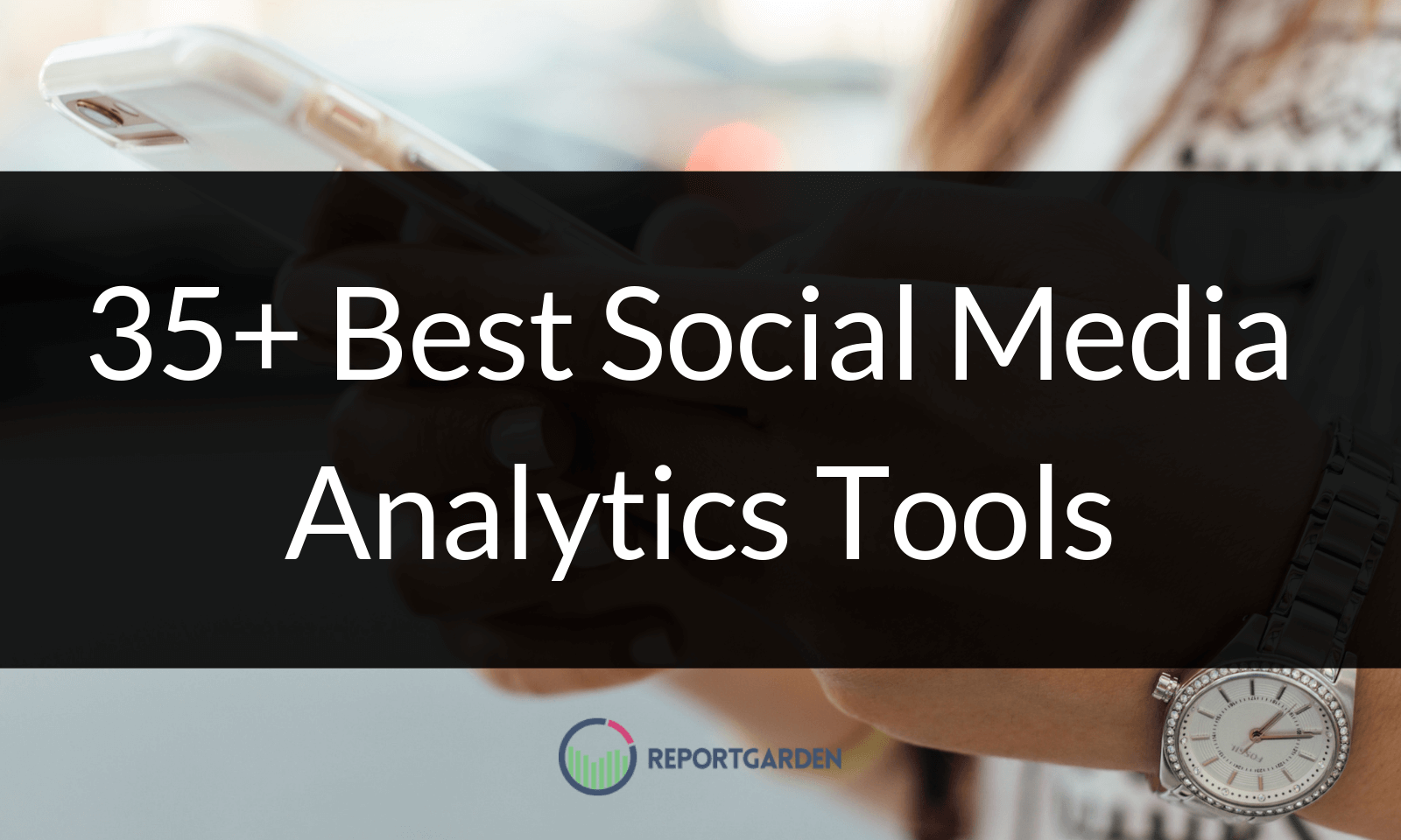 35+ Best Social Media Analytics Tools Report Garden