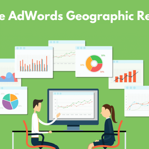 Google Ads Geographic Reports: Analysing Google Ads Geo-Targeting Ads