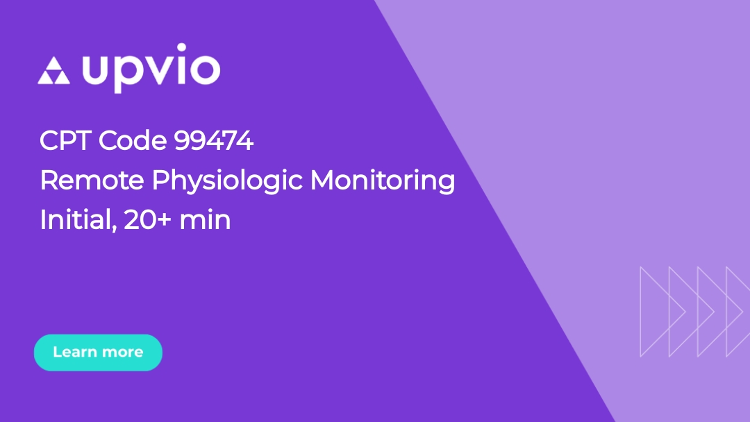 CPT Code 99474 Remote Physiologic Monitoring Initial Upvio