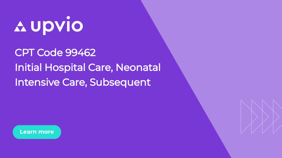 CPT Code 99462 Neonatal Hospital Care, NICU High Complexity Care Upvio