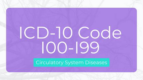 ICD 10 Code for Circulatory System Diseases: Range (I00-I99)