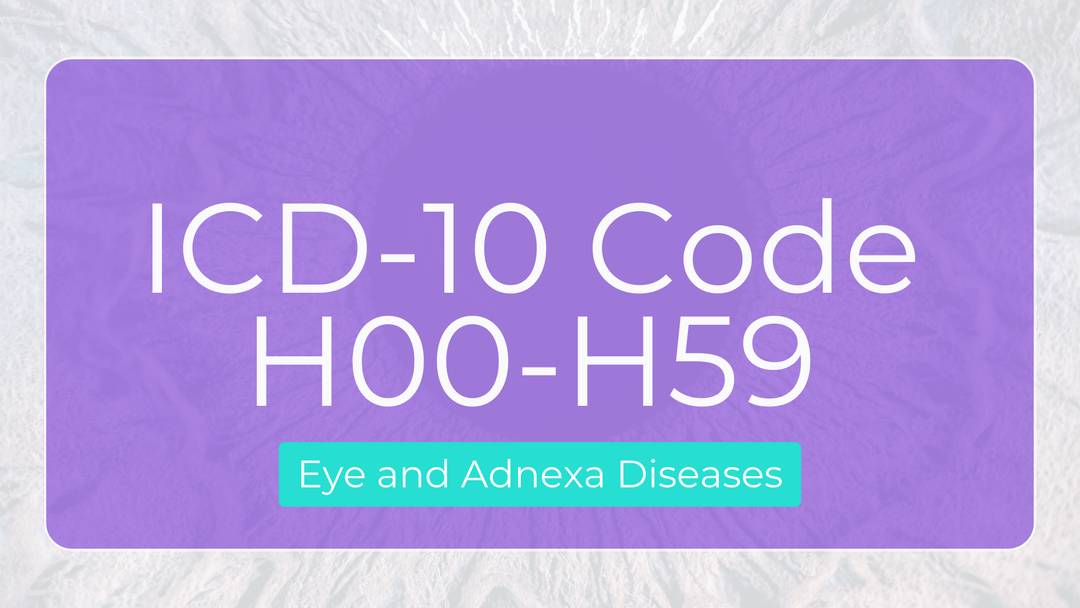 ICD 10 Code for Eye and Adnexa Diseases: Range (H00-H59)