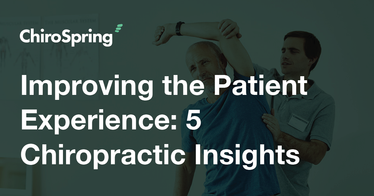 Improving The Patient Experience 5 Insights For Chiropractors Improving The Patient Experience 5 Insights For Chiropractors