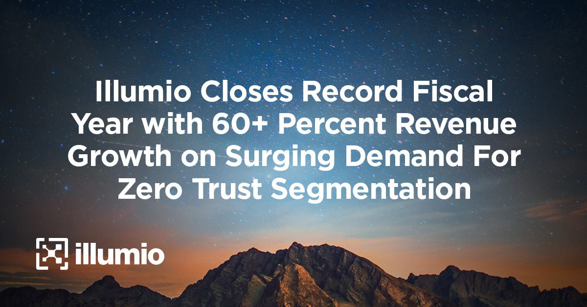 Illumio Closes Record Fiscal Year with 60+ Percent Revenue Growth on