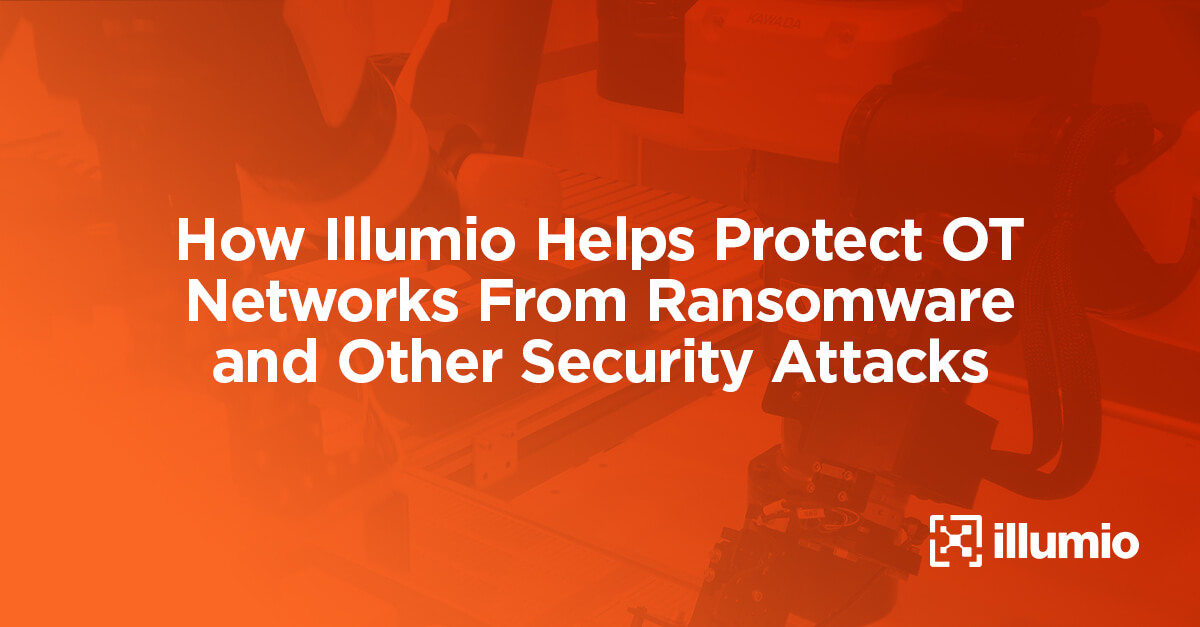 How Illumio Helps Protect OT Networks From Ransomware and Other ...