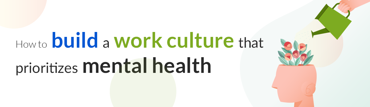 How to build a work culture that prioritizes mental health