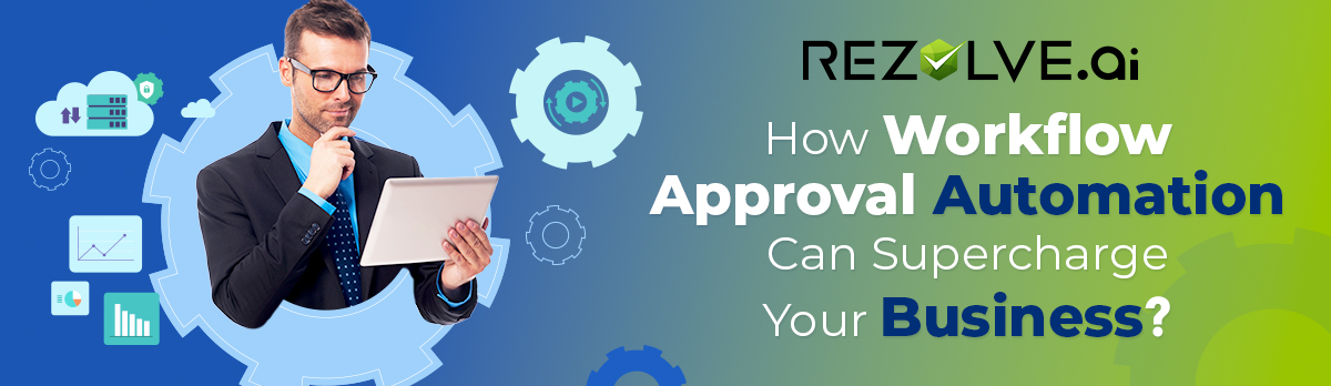 How Workflow Approval Automation Can Supercharge Your Business?